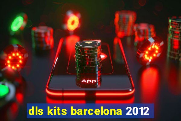 dls kits barcelona 2012